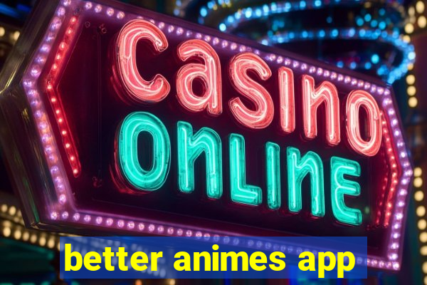 better animes app